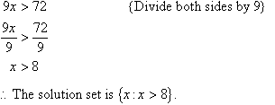 Divide both sides by 9 to find x > 8.  Therefore, the solution set is {x : x > 8}.